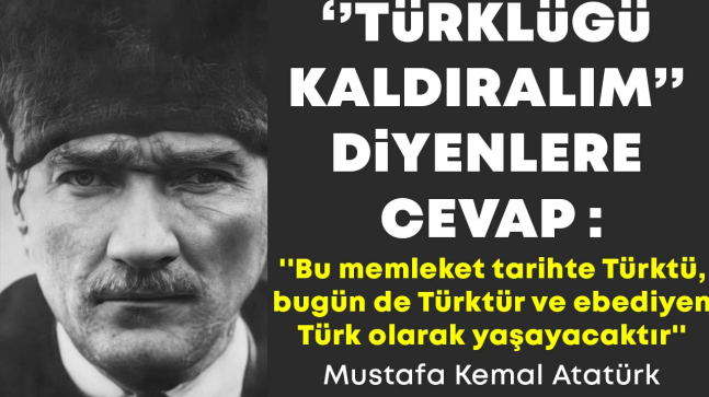 Anayasa’dan Türklüğü kaldıralım diyenlere cevap..!