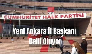 CHP Ankara İl Başkanı bugün belli olacak